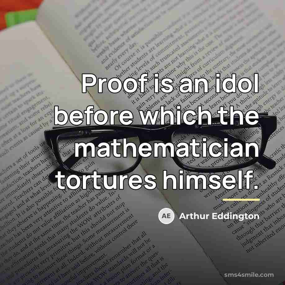 “Proof is an idol before which the mathematician tortures himself.…” quote by Arthur Eddington