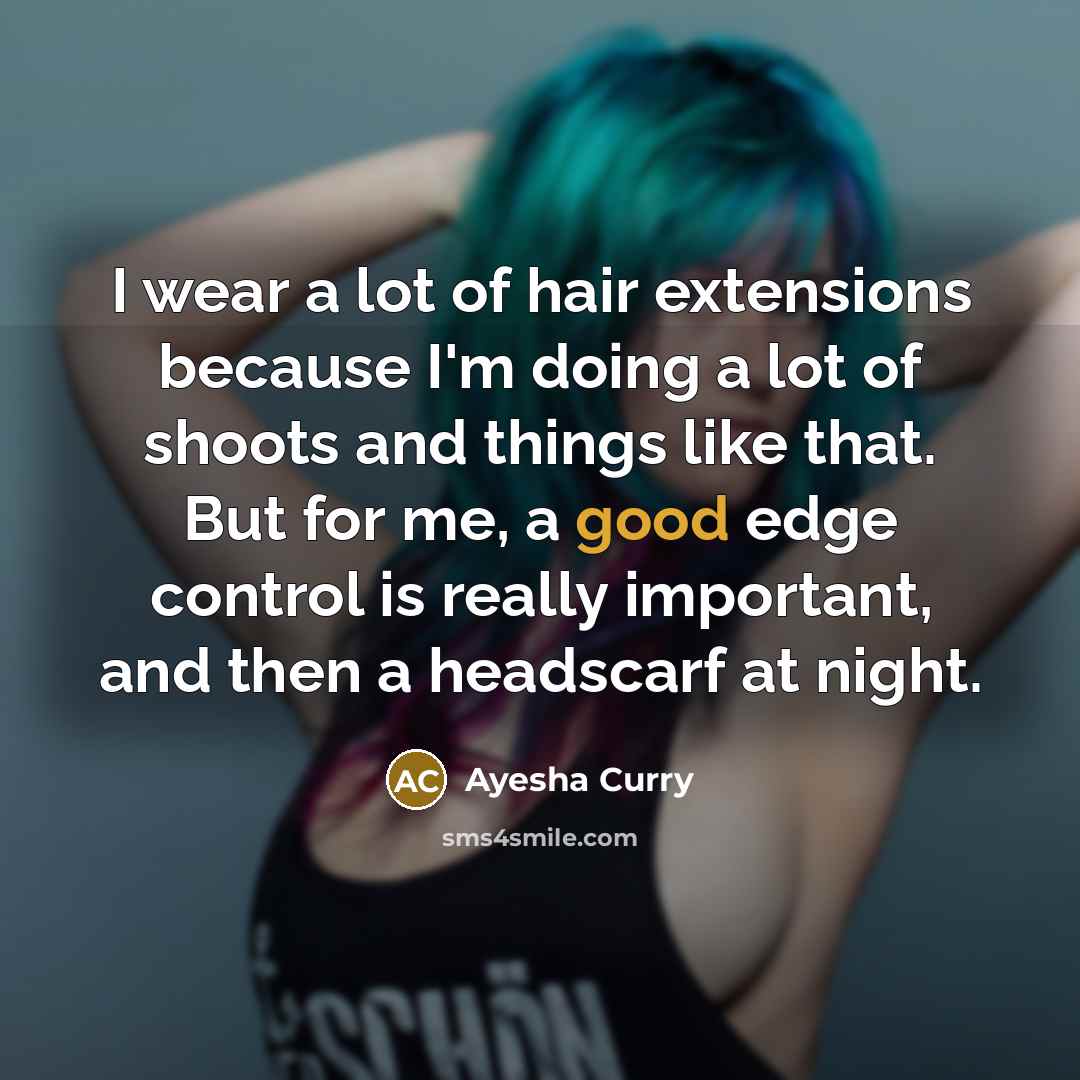 “I wear a lot of hair extensions because I'm doing…” quote by Ayesha Curry