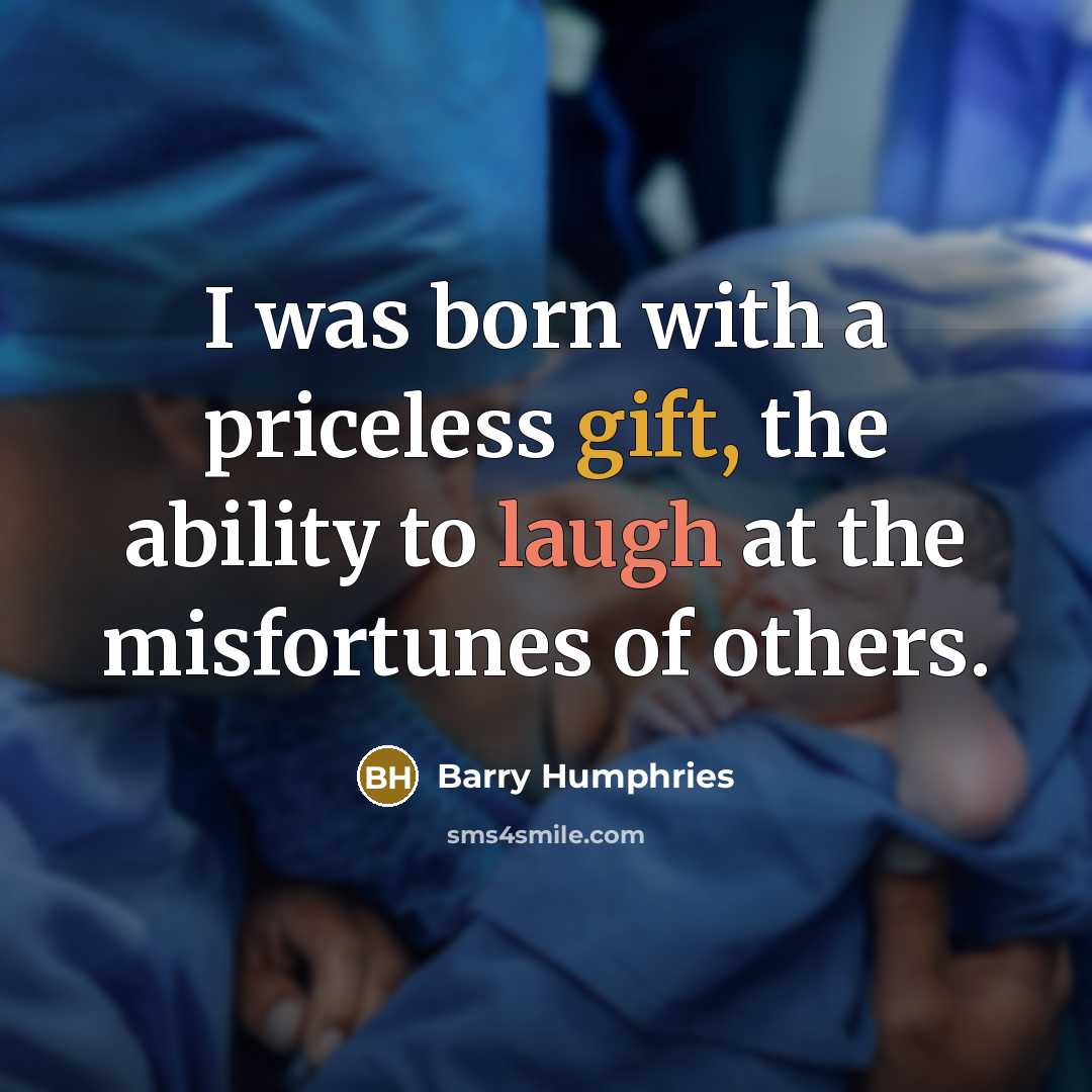 “I was born with a priceless gift, the ability to…” quote by Barry Humphries
