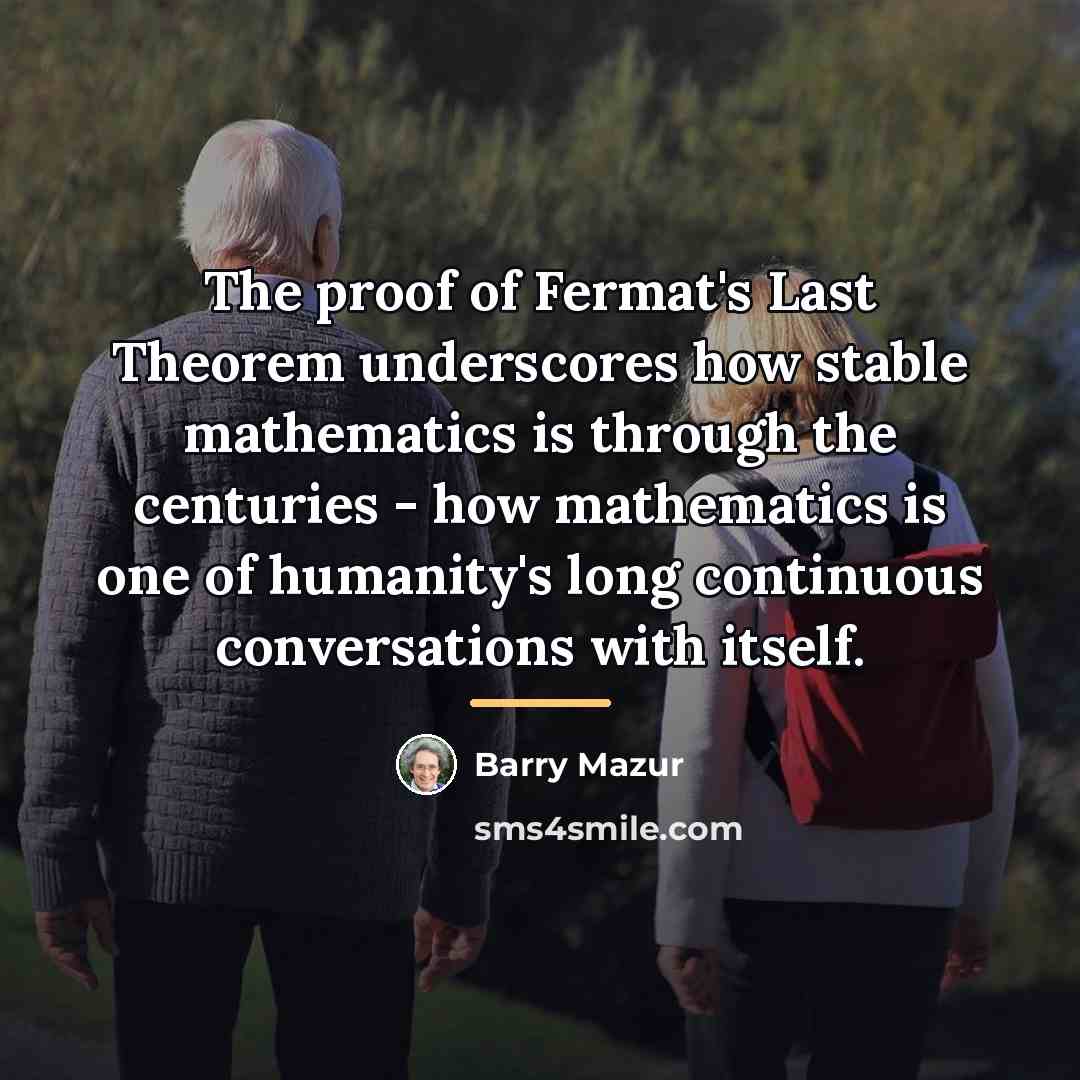 “The proof of Fermat's Last Theorem underscores how stable mathematics…” quote by Barry Mazur
