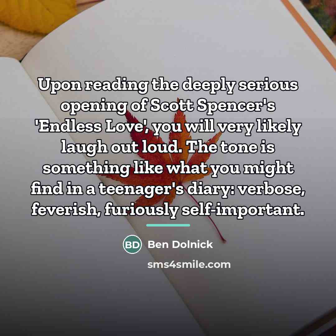 “Upon reading the deeply serious opening of Scott Spencer's 'Endless…” quote by Ben Dolnick