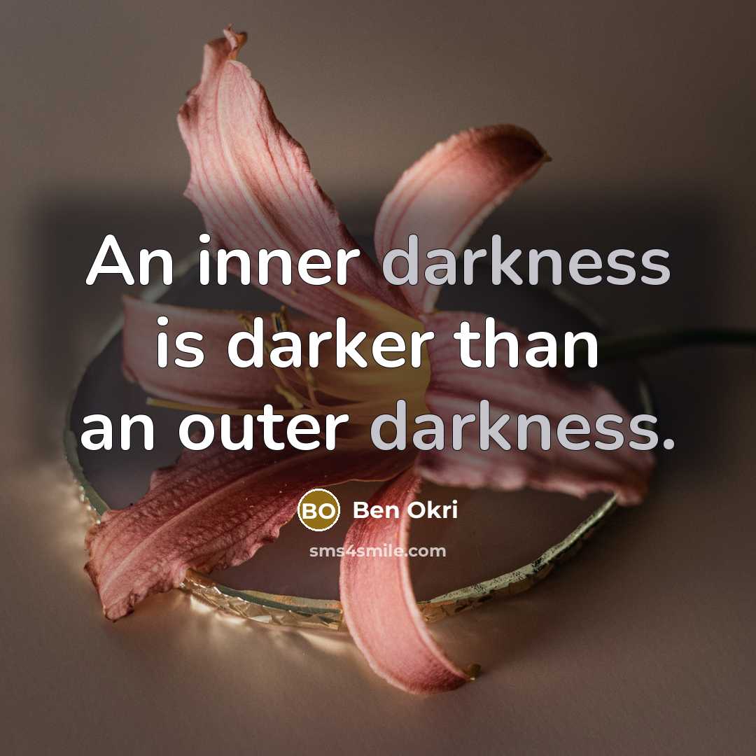 “An inner darkness is darker than an outer darkness.…” quote by Ben Okri