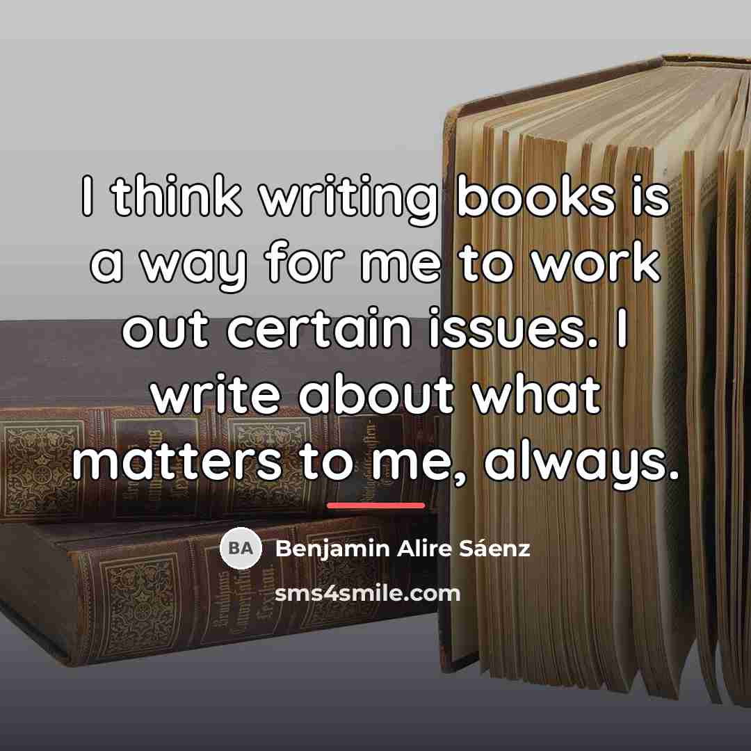“I think writing books is a way for me to…” quote by Benjamin Alire Saenz