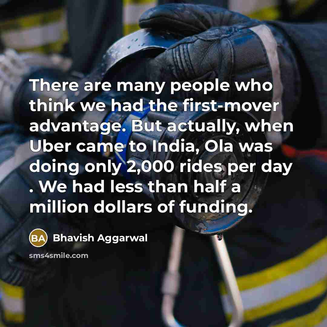 “There are many people who think we had the first-mover…” quote by Bhavish Aggarwal
