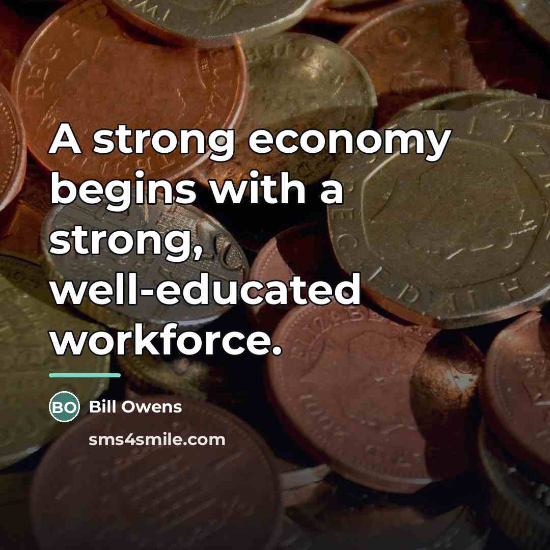 “A strong economy begins with a strong, well-educated workforce.…” quote by Bill Owens