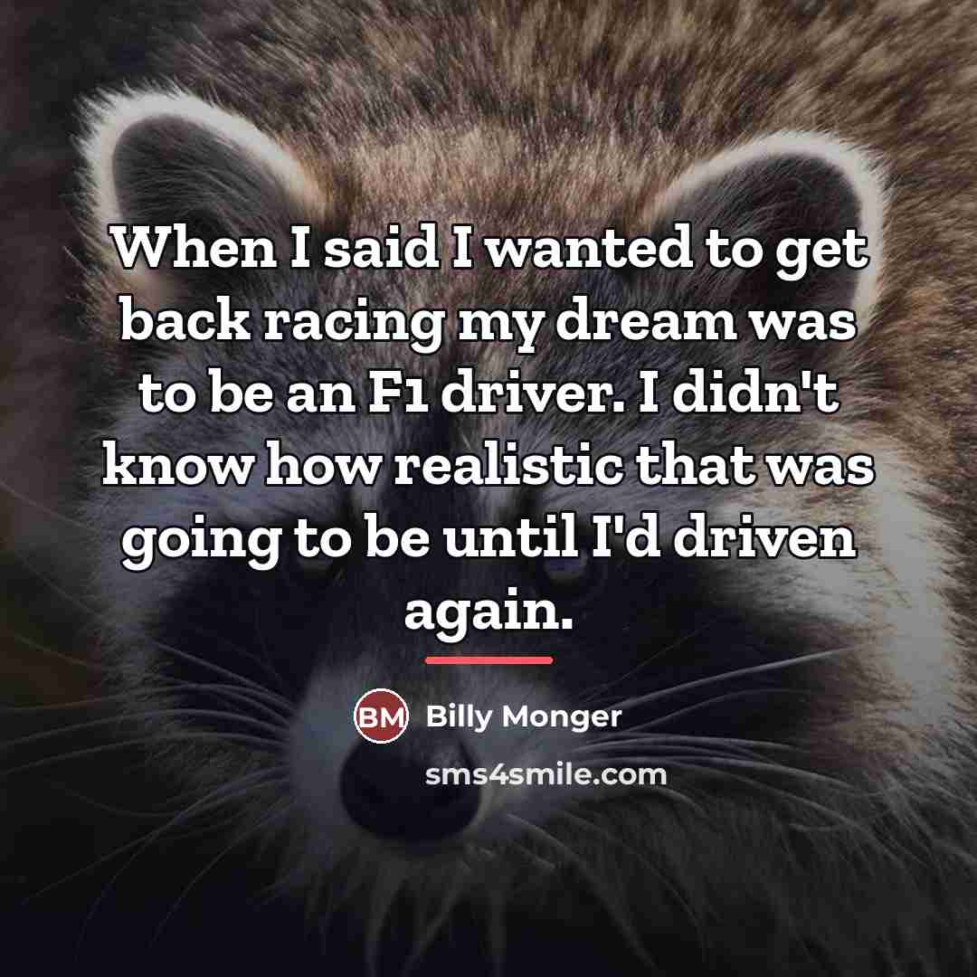 “When I said I wanted to get back racing my…” quote by Billy Monger