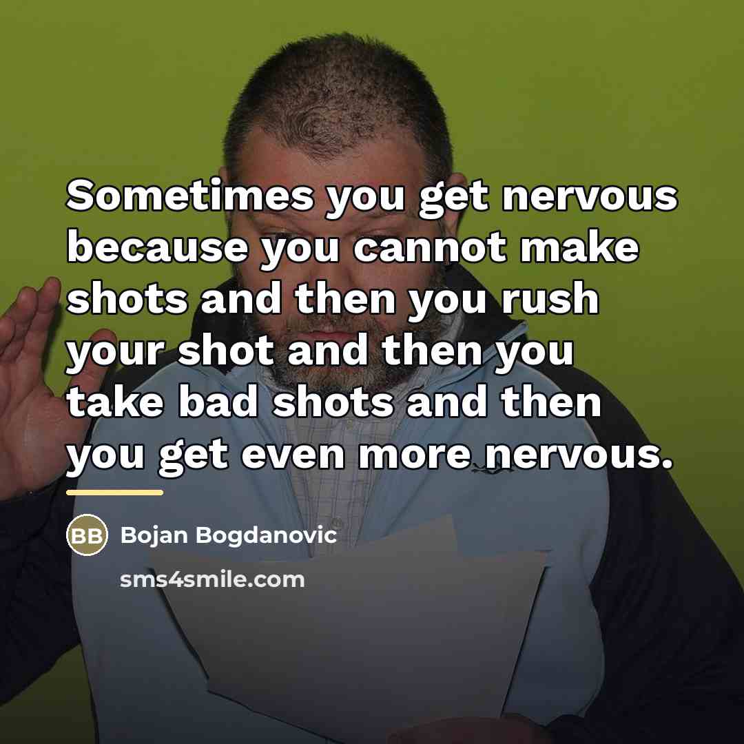 “Sometimes you get nervous because you cannot make shots and…” quote by Bojan Bogdanovic