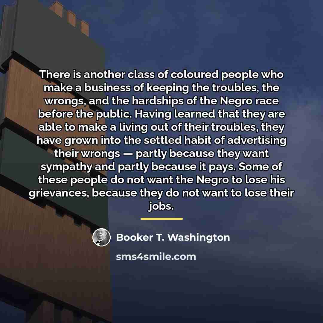 “There is another class of coloured people who make a…” quote by Booker T. Washington