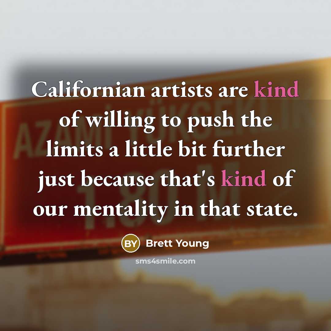“Californian artists are kind of willing to push the limits…” quote by Brett Young