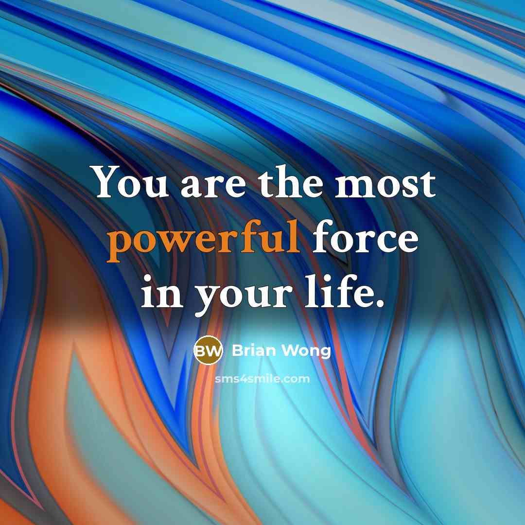 “You are the most powerful force in your life.…” quote by Brian Wong