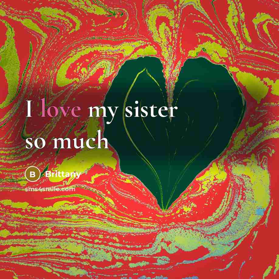 “I love my sister so much…” quote by Brittany