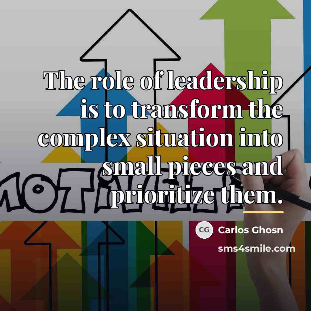 “The role of leadership is to transform the complex situation…” quote by Carlos Ghosn