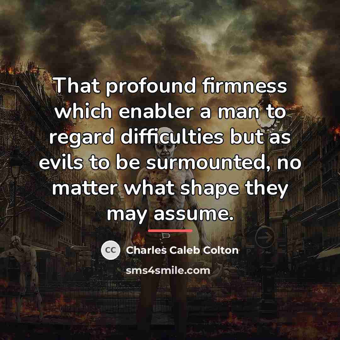 “That profound firmness which enabler a man to regard difficulties…” quote by Charles Caleb Colton
