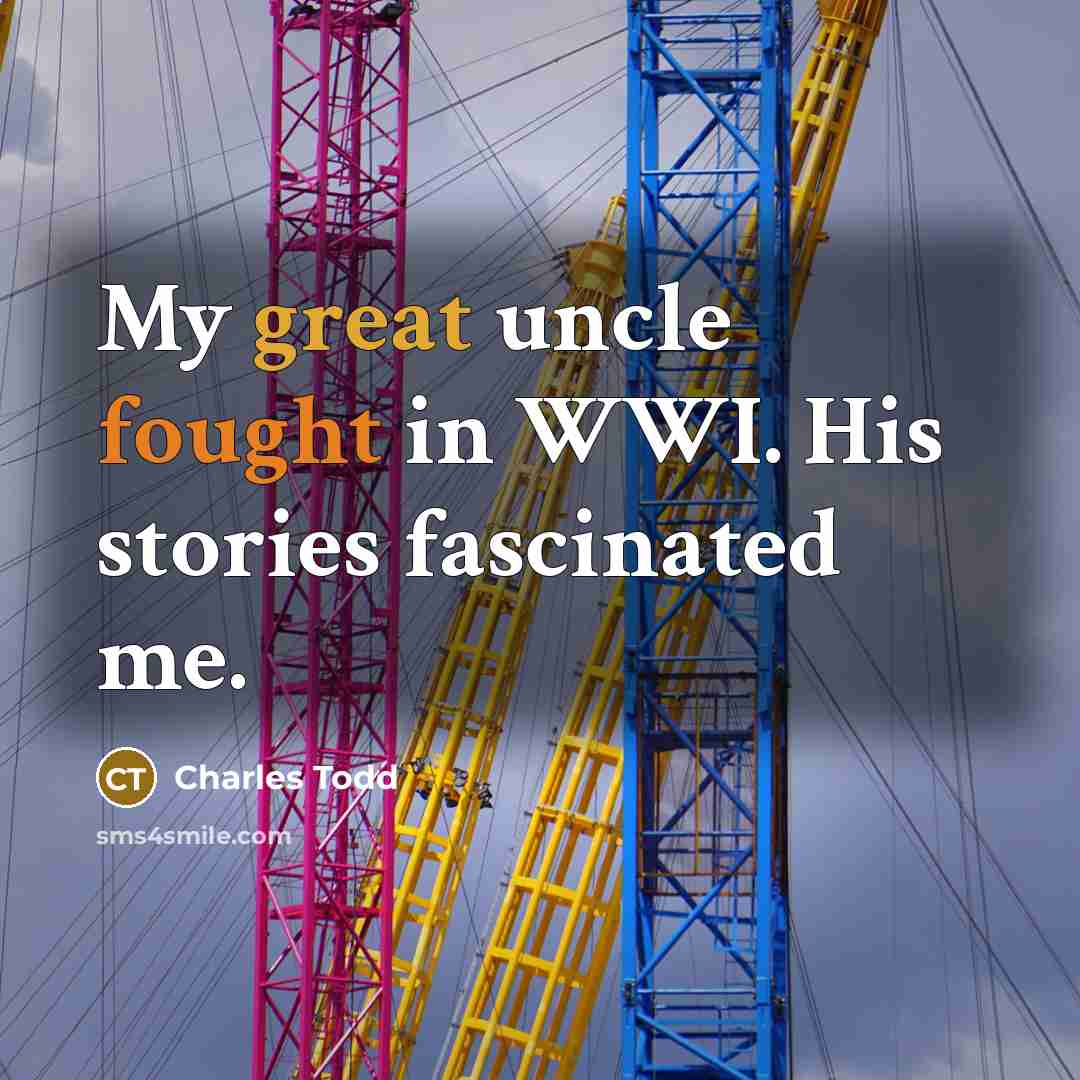 “My great uncle fought in WWI. His stories fascinated me.…” quote by Charles Todd