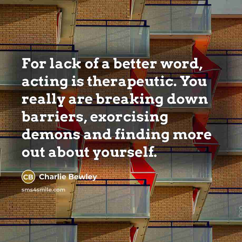 “For lack of a better word, acting is therapeutic. You…” quote by Charlie Bewley