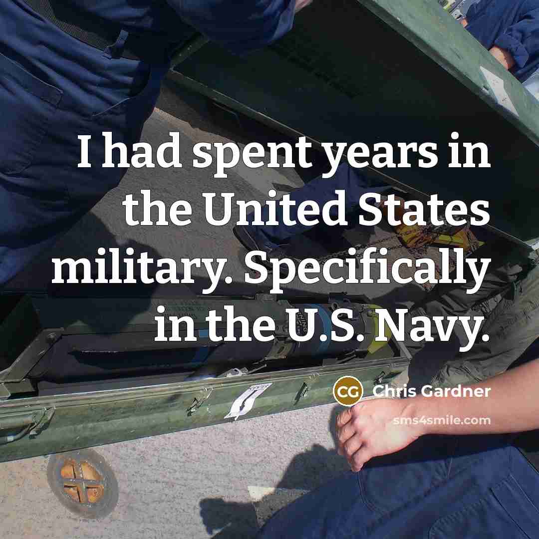 “I had spent years in the United States military. Specifically…” quote by Chris Gardner