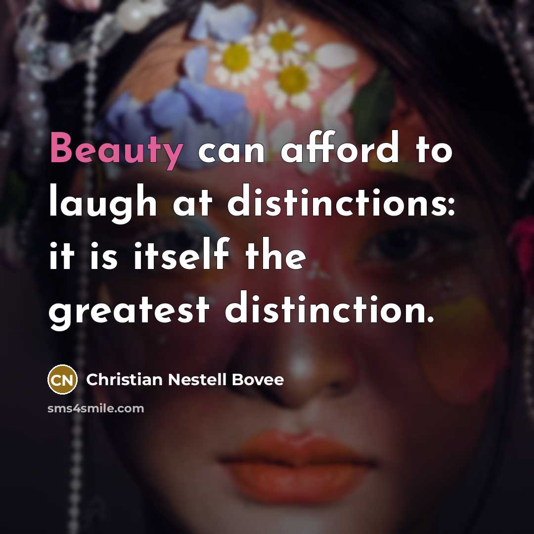 “Beauty can afford to laugh at distinctions: it is itself…” quote by Christian Nestell Bovee