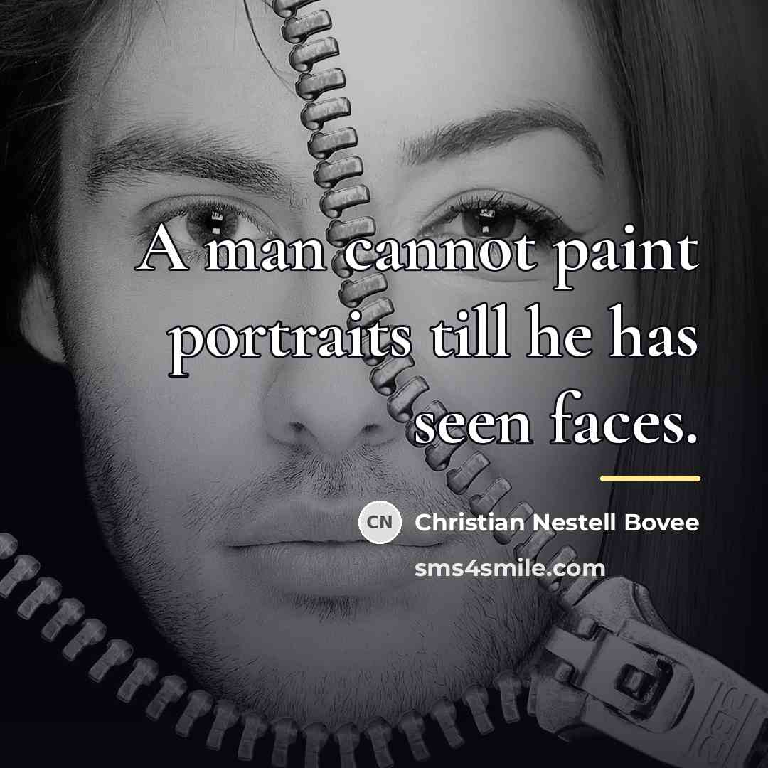 “A man cannot paint portraits till he has seen faces.…” quote by Christian Nestell Bovee