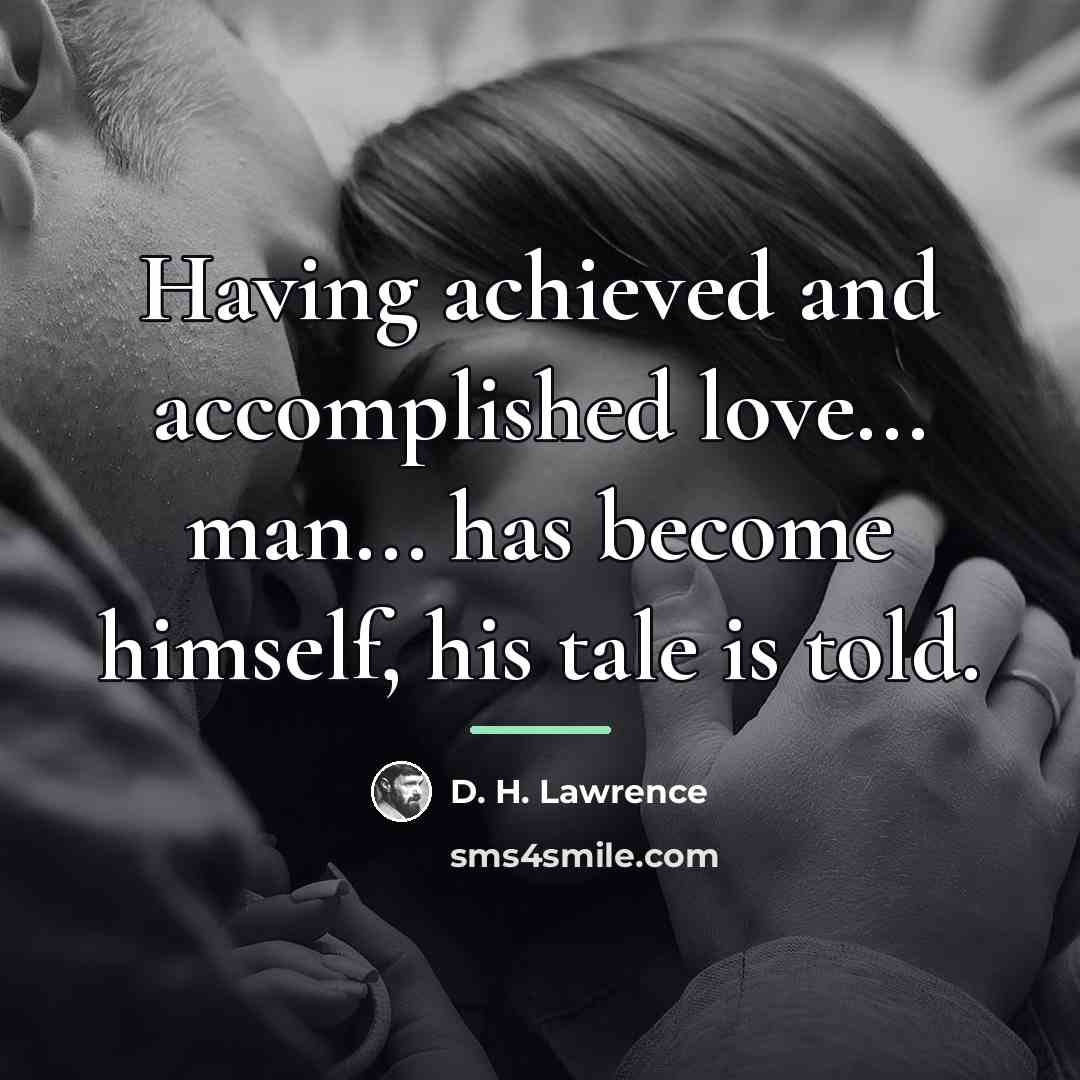 “Having achieved and accomplished love... man... has become himself, his…” quote by D. H. Lawrence