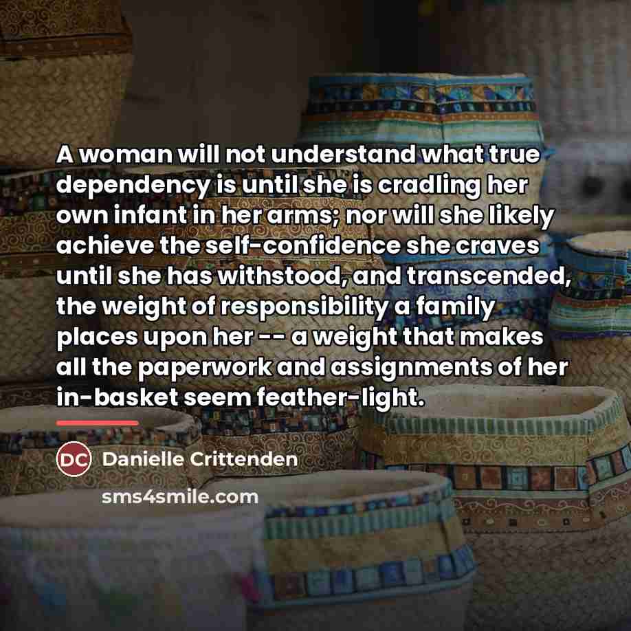 “A woman will not understand what true dependency is until…” quote by Danielle Crittenden