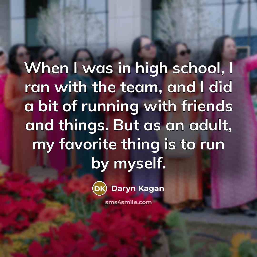 “When I was in high school, I ran with the…” quote by Daryn Kagan