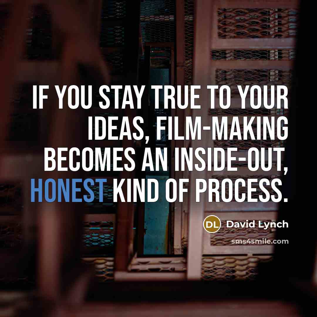 “If you stay true to your ideas, film-making becomes an…” quote by David Lynch