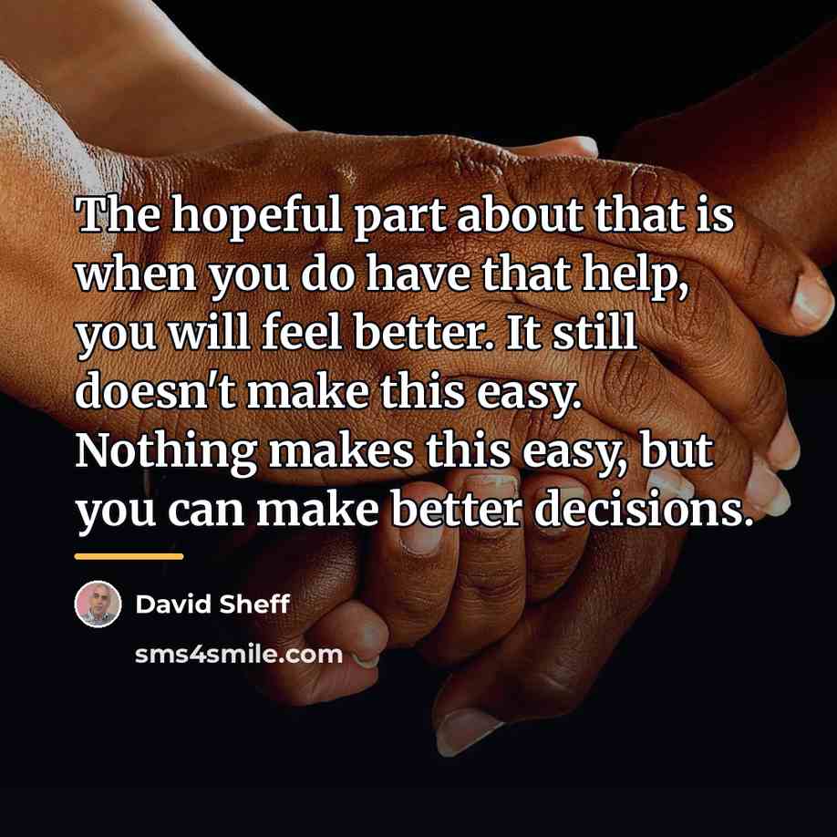 “The hopeful part about that is when you do have…” quote by David Sheff