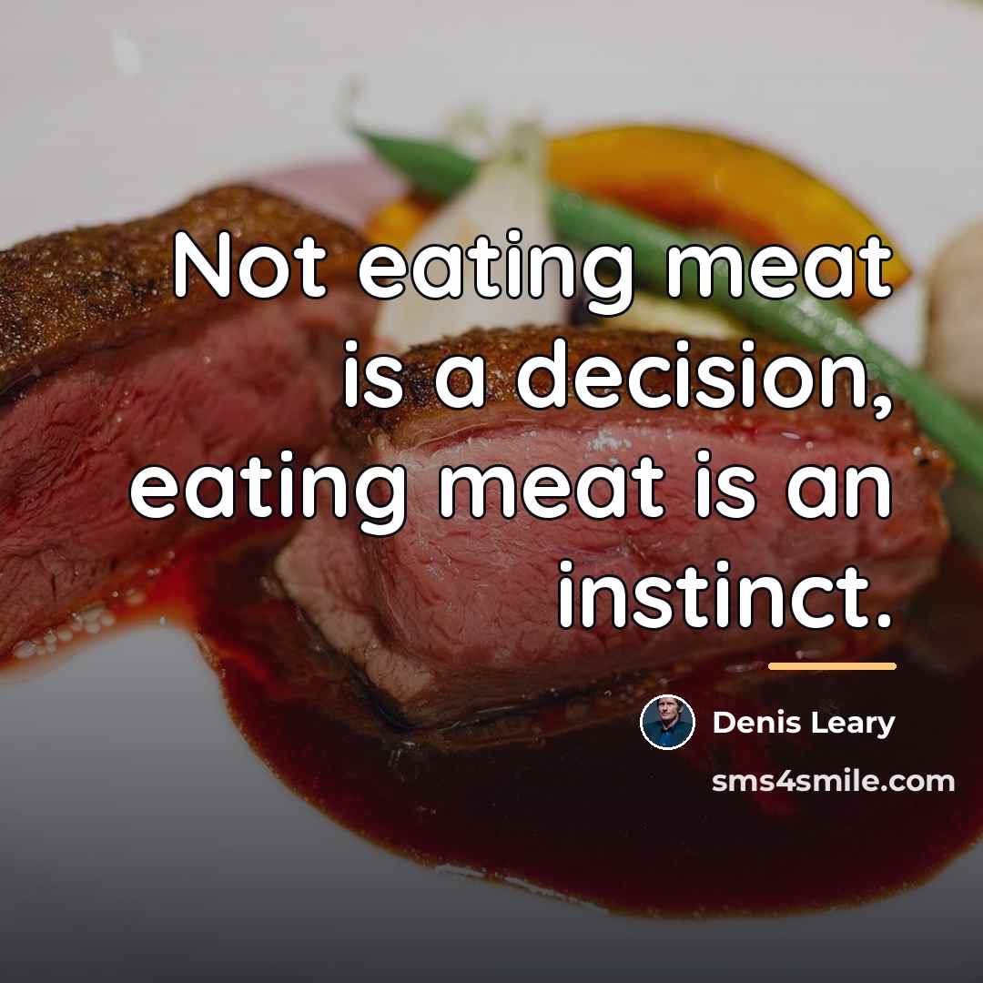 “Not eating meat is a decision, eating meat is an…” quote by Denis Leary