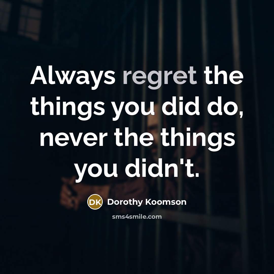 “Always regret the things you did do, never the things…” quote by Dorothy Koomson