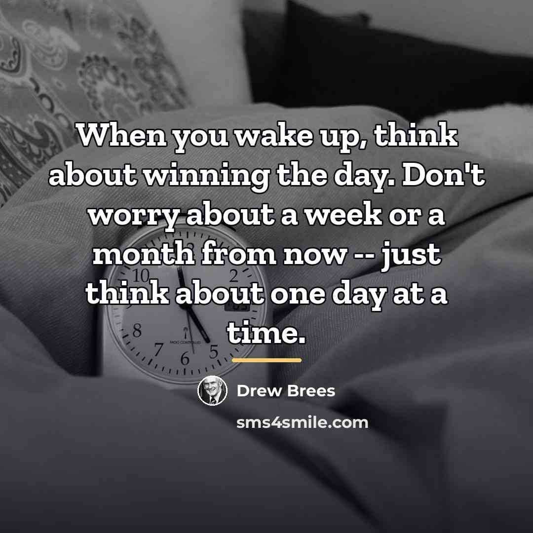 “When you wake up, think about winning the day. Don't…” quote by Drew Brees