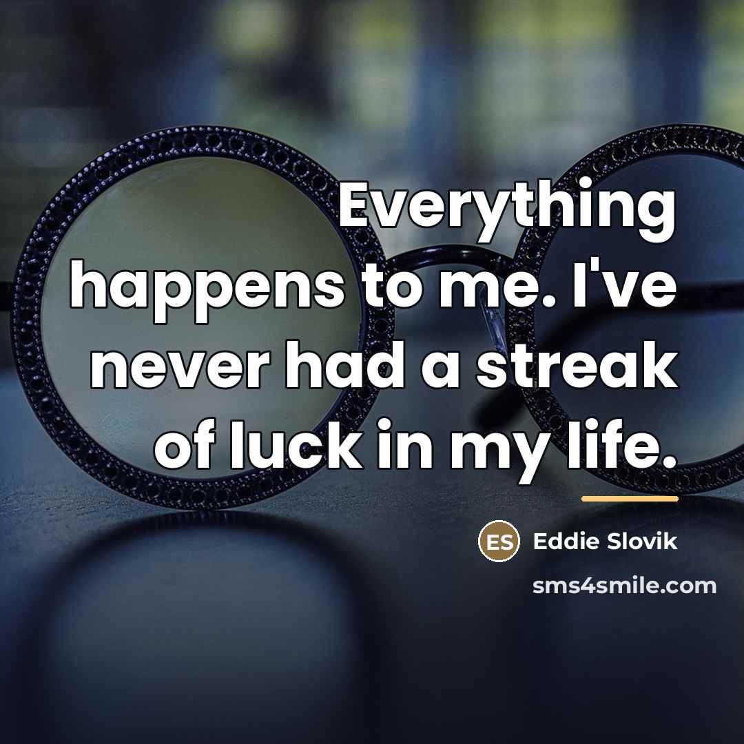 “Everything happens to me. I've never had a streak of…” quote by Eddie Slovik