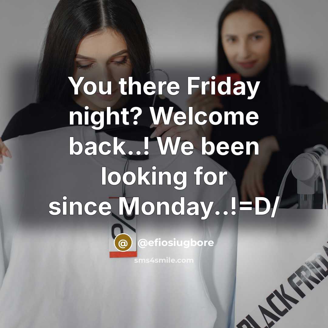 “You there Friday night? Welcome back..! We been looking for…” quote by @efiosiugbore