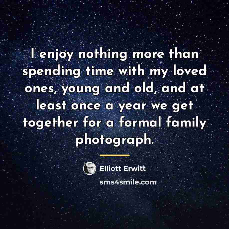 “I enjoy nothing more than spending time with my loved…” quote by Elliott Erwitt