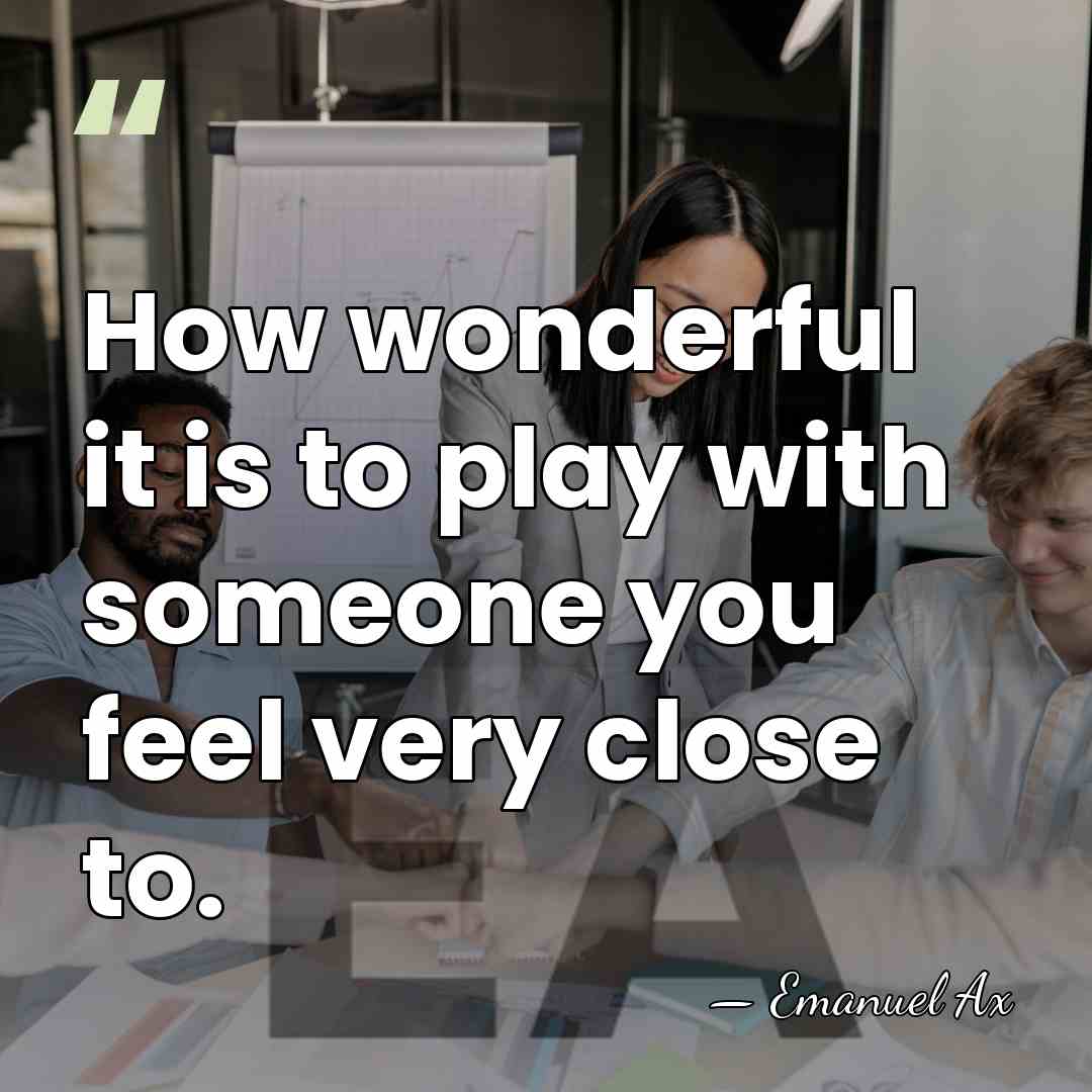 How wonderful it is to play with someone you feel very close&hellip; - Emanuel Ax