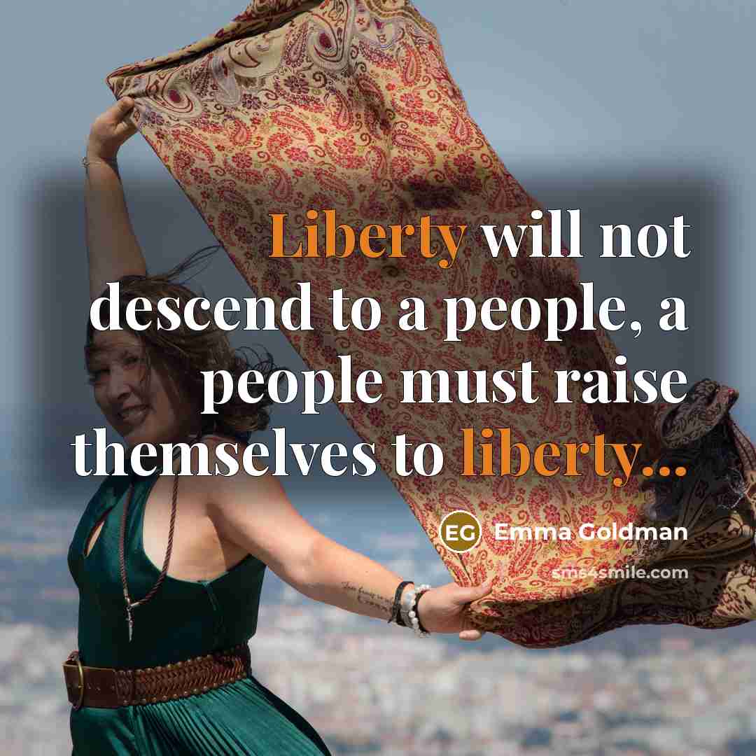 “Liberty will not descend to a people, a people must…” quote by Emma Goldman