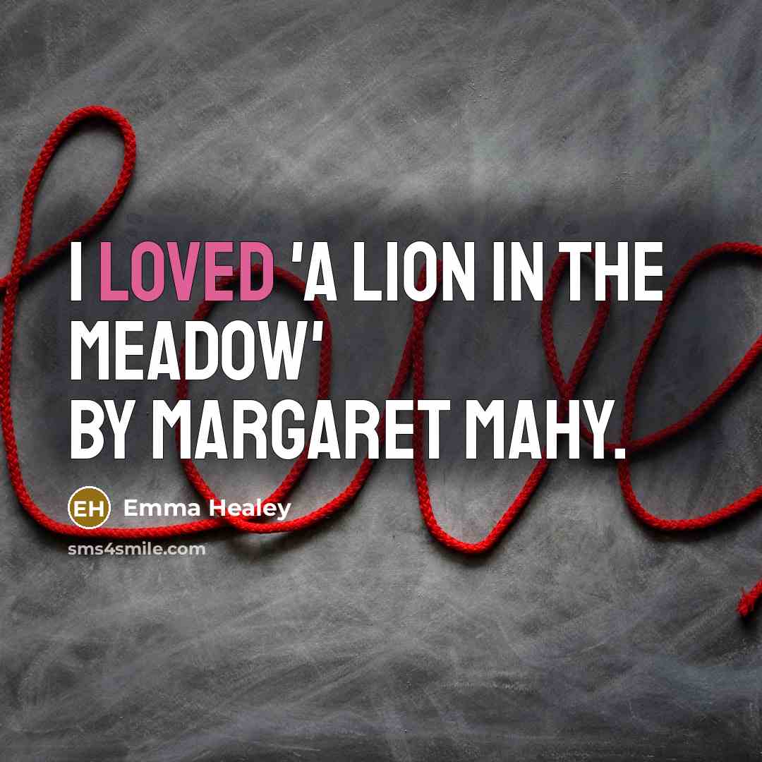 “I loved 'A Lion in the Meadow' by Margaret Mahy.…” quote by Emma Healey