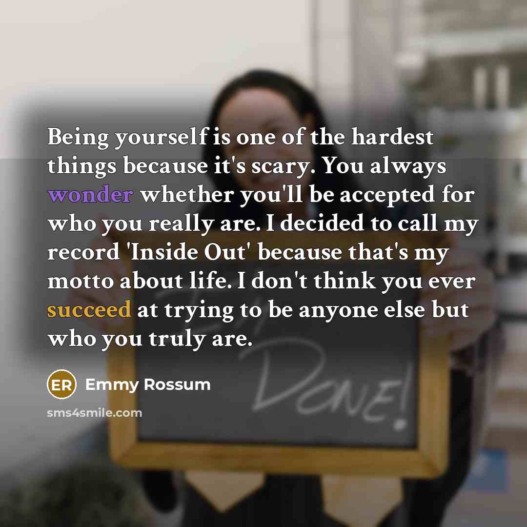 “Being yourself is one of the hardest things because it's…” quote by Emmy Rossum