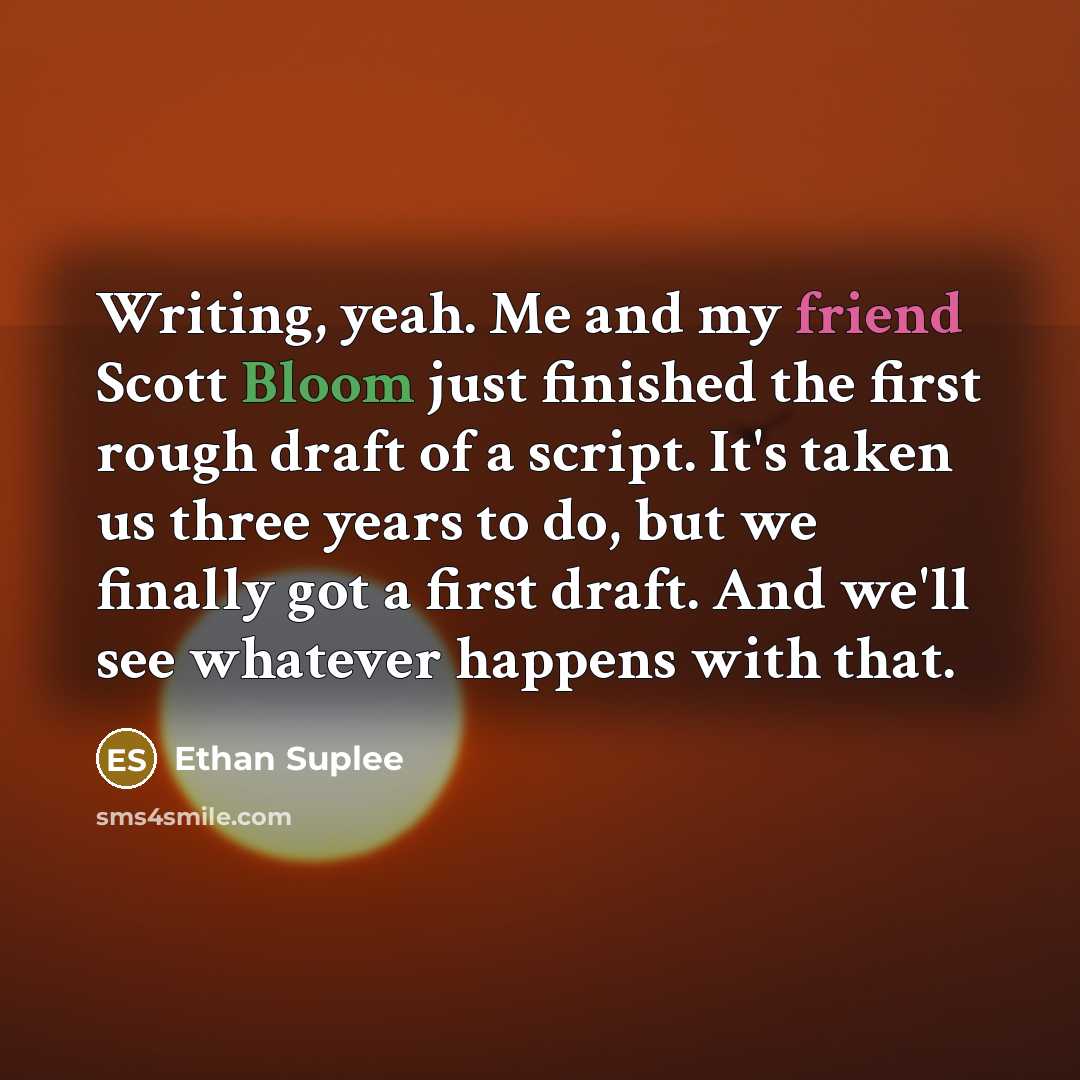 “Writing, yeah. Me and my friend Scott Bloom just finished…” quote by Ethan Suplee