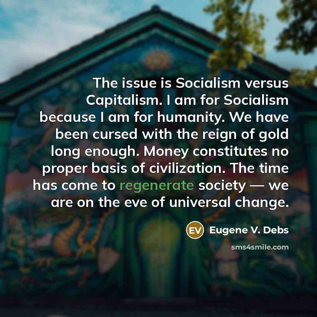 “The issue is Socialism versus Capitalism. I am for Socialism…” quote by Eugene V. Debs
