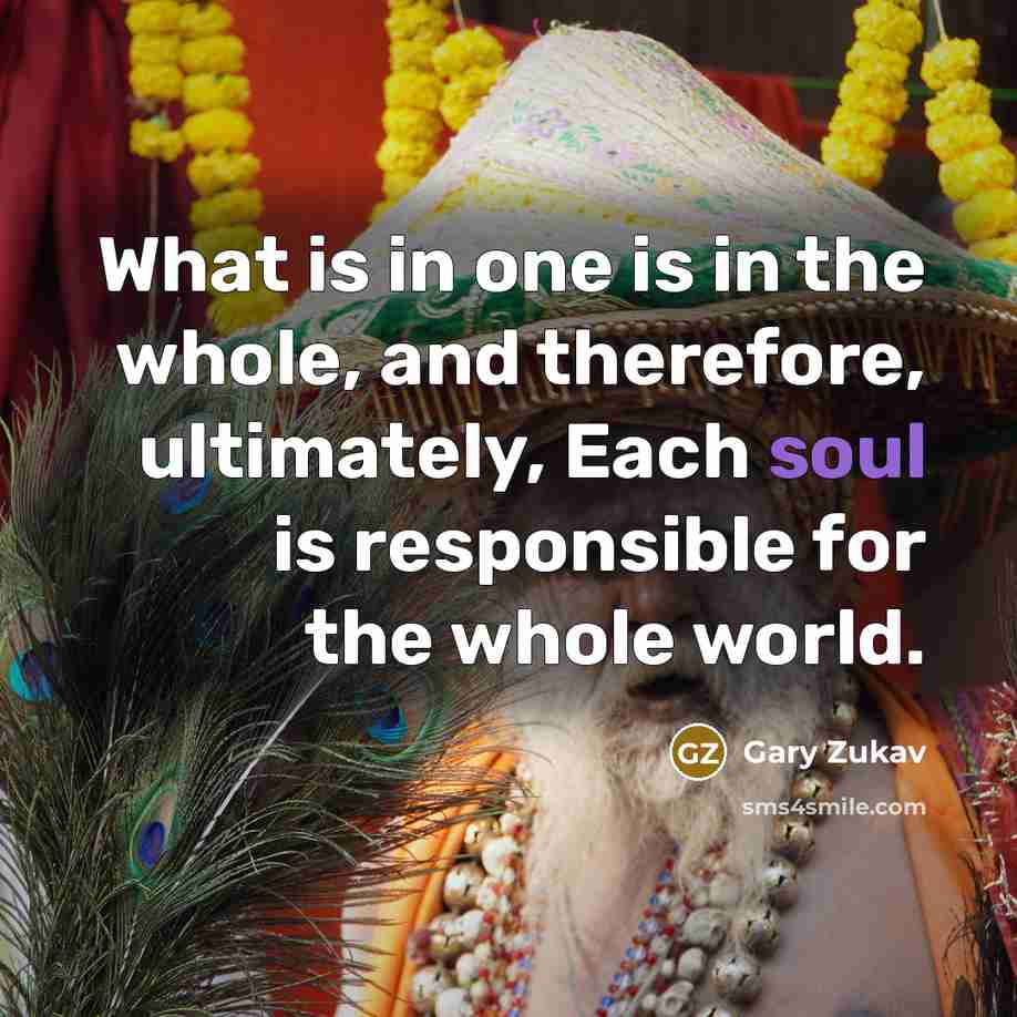 “What is in one is in the whole, and therefore,…” quote by Gary Zukav