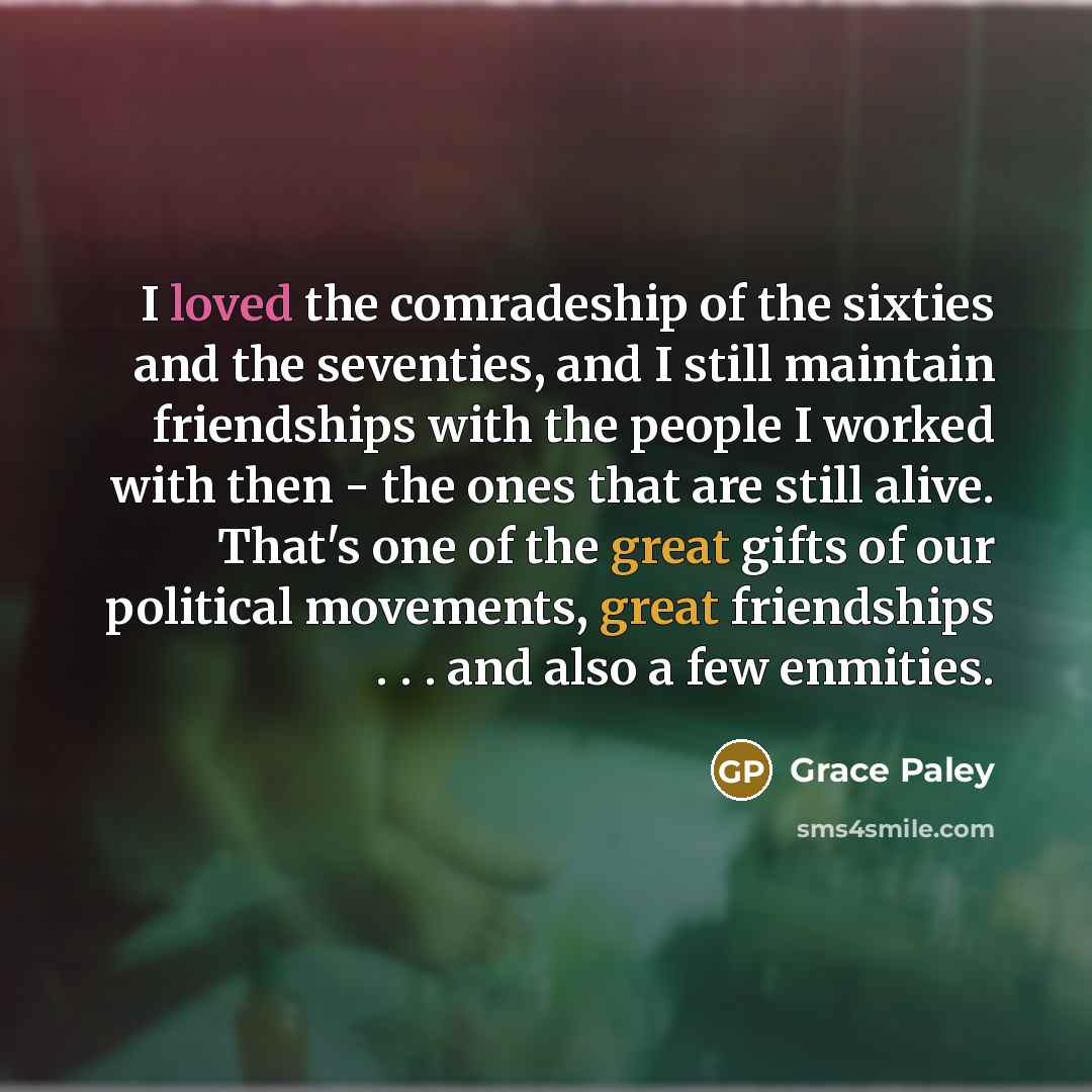 “I loved the comradeship of the sixties and the seventies,…” quote by Grace Paley
