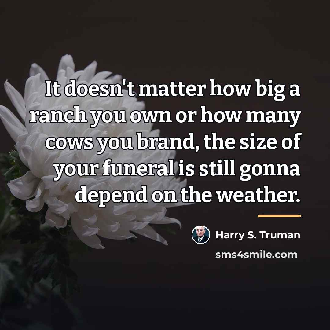 “It doesn't matter how big a ranch you own or…” quote by Harry S. Truman
