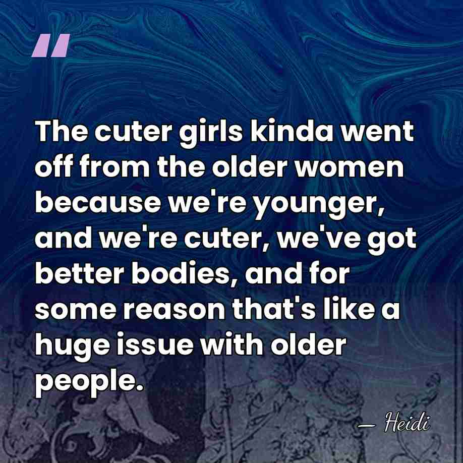 The cuter girls kinda went off from the older women because we're&hellip; - Heidi