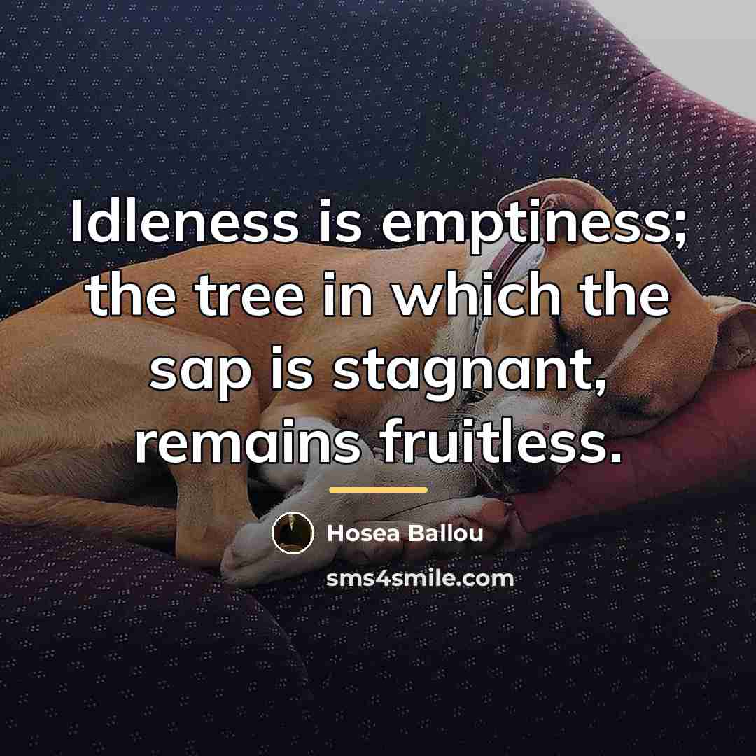 “Idleness is emptiness; the tree in which the sap is…” quote by Hosea Ballou