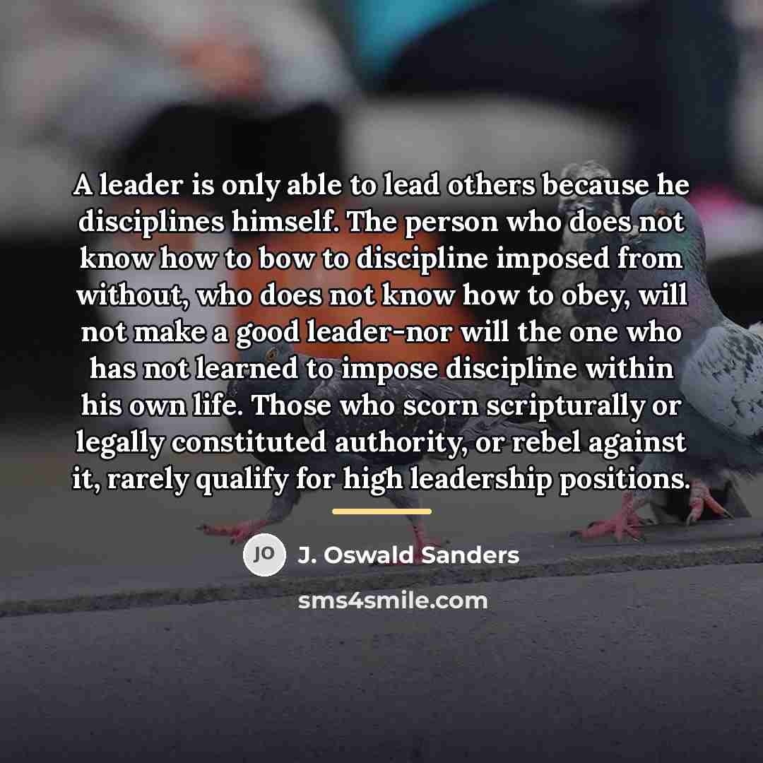 “A leader is only able to lead others because he…” quote by J. Oswald Sanders