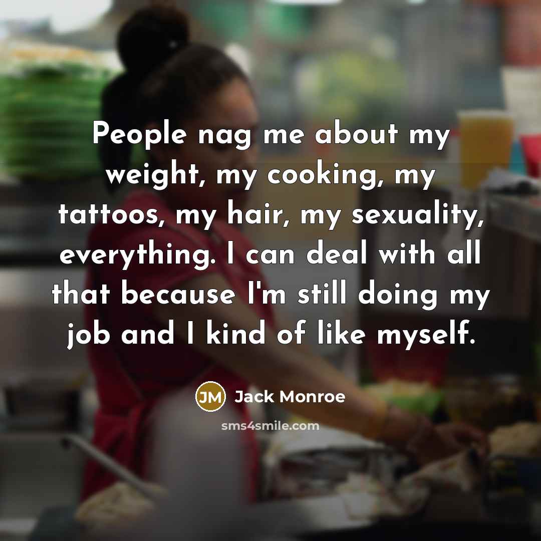 “People nag me about my weight, my cooking, my tattoos,…” quote by Jack Monroe