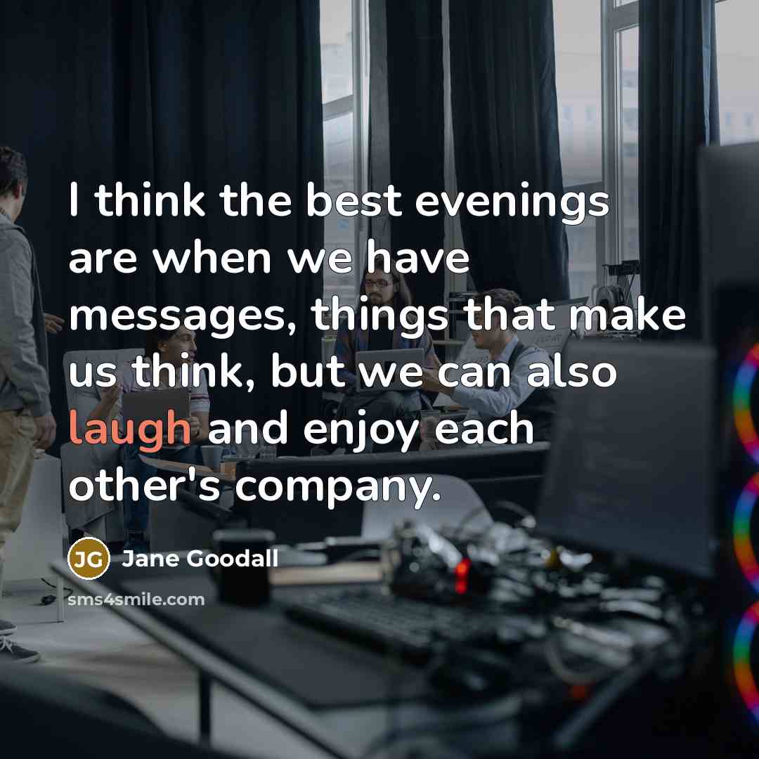 “I think the best evenings are when we have messages,…” quote by Jane Goodall