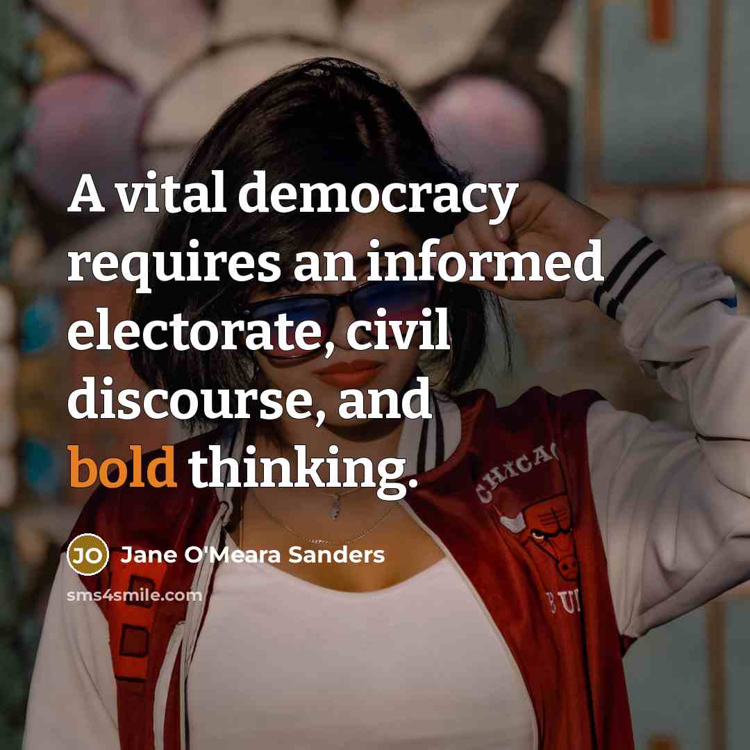 “A vital democracy requires an informed electorate, civil discourse, and…” quote by Jane O'Meara Sanders