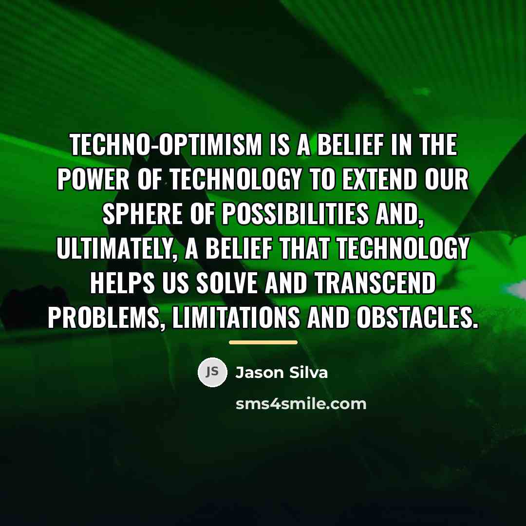 “Techno-optimism is a belief in the power of technology to…” quote by Jason Silva