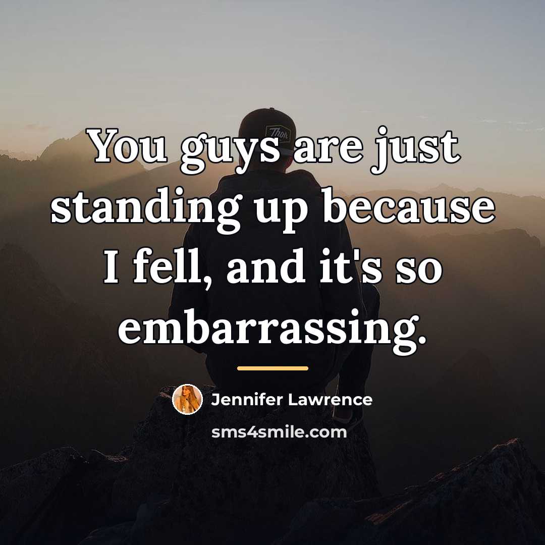 “You guys are just standing up because I fell, and…” quote by Jennifer Lawrence